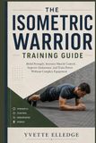 The Isometric Warrior Training Guide