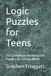 Logic Puzzles for Teens: 250 Confidence-Building Grid Puzzles for Curious Minds