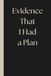 Evidence That I Had a Plan: 6x9 Funny Lined Notebook
