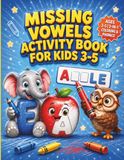 Missing Vowels Activity Book for Kids Ages 3-5: Preschool Phonics Coloring Workbook Ages 3-5 | Vowel Sounds Practice Book | Phonics Word Building | Beginning Sounds Activity Pages