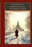 The Diary of a Superfluous Man, and Other Stories: A Landmark Collection of Russian Psychological Realism and Existential Confession