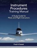 Instrument Procedures Training Manual: A Study Guide for Pilots and Flight Instructors