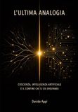 L'ULTIMA ANALOGIA: COSCIENZA, INTELLIGENZA ARTIFICIALE E IL CONFINE CHE SI STA SPOSTANDO