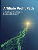 Affiliate Profit Path: A Strategic Roadmap For Sustainable Growth