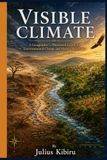 Visible Climate: A Geographer's Illustrated Guide to Environmental Change and Human Resilience