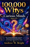 100,000 The Whys- 100,000 Whys for Curious Minds Ages 13+