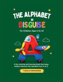 THE ALPHABET IN DISGUISE: A Fun Coloring Book to Learn and Explore Letters from A to Z