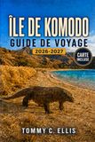 Île de Komodo Guide de Voyage 2026-2027