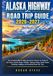 ALASKA HIGHWAY ROAD TRIP GUIDE 2026-2027: The Complete Mile-by-Mile Adventure Planner for Alaska & the Yukon