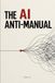 THE AI ANTI-MANUAL