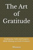The Libri GmbH The Art of Gratitude: Finding Joy, Faith and Purpose While Waiting on God’s Promises Paperback