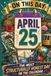 April 25: The Most Structurally Honest Day on the Calendar