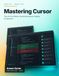 Mastering Cursor: The AI-First Editor and Autonomous Coding Companion