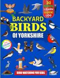 Backyard Birds Of Yorkshire: Bird watching guide and logbook with 30 backyard birds of Yorkshire for kids, teens and beginners - includes Bird ... guide information, journal, notes and more.