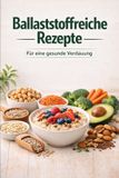 Ballaststoffreiche Independently Published Ballaststoffreiche Rezepte für eine gesunde Verdauung Paperback