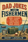 Dad Jokes for Fishermen: 500+ Clean Reel Laughs, Fishing Puns & Family-Friendly Dad Jokes