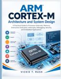 Arm Cortex-M Architecture and System Design: A Practical Guide to Processor Internals, Memory, Instruction Execution, Interrupts, Debugging, Security, and Embedded Applications