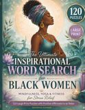 The Ultimate Inspirational Word Search for Black Women: Mindfulness, Yoga & Fitness for Stress Relief & Self‑Care – 120 Large Print Puzzles with ... to Relax, Recharge & Feel Empowered