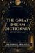 The Great Dream Dictionary: What Your Dreams Mean: Hundreds of Symbols from A to Z to Interpret Your Dreams, Decode Your Nightmares, and Know Yourself Better
