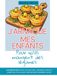 J'arnaque mes enfants pour qu'ils mangent des légumes: +40 recettes pour cacher des légumes dans les plats que vos enfants adorent déjà