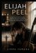 Elijah Peel: The True Story of How Robert Malcolm Cumming Brought One Man's Darkest Hour and Greatest Redemption to Life