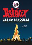 Astérix : Les 40 banquets: A table avec de grands chefs gaulois !
