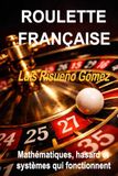 ROULETTE FRANÇAISE: Mathématiques, hasard et systèmes qui fonctionnent