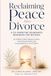 Reclaiming Peace After Divorce: A Co-Parenting Boundaries Workbook for Mothers — An 8-Week Guide to Reduce Conflict, Communicate Clearly, and Create Stability for Your Children