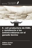 Ediciones Nuestro Conocimiento E. coli productora de ESBL y resistencia a los antimicrobianos en el ganado bovino Paperback
