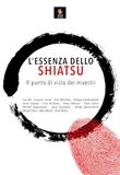 L'essenza dello shiatsu. Il punto di vista dei maestri