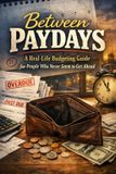 Between Independently Published Between Paydays: A Real-Life Budgeting Guide for People Who Never Seem to Get Ahead Paperback