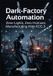 Dark-Factory Automation Zero-Lights, Zero-Humans Manufacturing With ROS 3 Paperback
