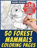 50 Forest Mammals Coloring Pages for Kids and Adults: +50 True Facts about this Wild Woodland Fauna. Coloring Book for Children and Old People. Color and Learn with Janelle - Animals - Vol. 398