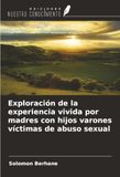 Exploración OmniScriptum SRL Exploración de la experiencia vivida por madres con hijos varones víctimas de abuso sexual Paperback