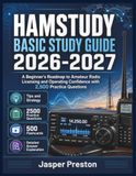 HAMSTUDY BASIC STUDY GUIDE 2026-2027: A Beginner's Roadmap to Amateur Radio Licensing and Operating Confidence with 2,500 Practice Questions