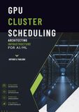 GPU Cluster Scheduling: Architecting Infrastructure for AI/ML