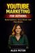 YouTube Marketing for Authors: How to Build Your Audience, Grow Your Author Brand, and Sell More Books Without Paid Advertising