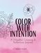 Color With Intention: A Mindful Coloring & Reflection Journal