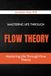 Mastering Life Through Flow Theory: How to Find Deep Focus and Fulfillment
