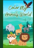 Color My Animals World: Discover and Color the A to Z of Animals