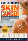 UNDERSTANDING Libri GmbH Understanding Skin Cancer from Prevention to Recovery