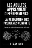 LES ADULTES APPRENNENT DIFFÉREMMENTS : LA RÉSOLUTION DES PROBLÈMES CONCRETS: Penser en solutions plutôt qu’en difficultés