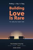 Finding a Guy Is Easy, Building Love Is Rare : The Lasting Gay Couple’s Guide: The Complete Gay Relationship Guide to Building Lasting Love