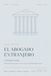 El abogado extranjero en Estados Unidos: Manual práctico para ejercer, crecer e invertir en el sistema legal americano