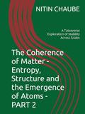 The Coherence of Matter - Entropy, Structure and the Emergence of Atoms - PART 2: A Tatvaverse Exploration of Stability Across Scales