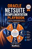 Oracle NetSuite Reimplementation Playbook (2026 Edition): A Practical IT Program Manager’s Guide to Simplifying, Integrating, and Delivering a Modern Oracle NetSuite Environment