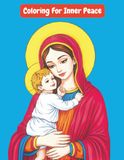 Coloring for Inner Peace: Christian Prayer & Meditation Coloring Featuring Jesus, Mary & Sacred Church Art for Inner Peace