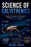 SCIENCE Libri GmbH Science of Calisthenics: A Beginner's Bodyweight Training Blueprint for Building Strength, Muscle Control and Total-Body Fitness at Home