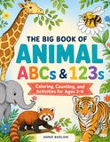 The Big Book of Animal ABCs & 123s: Coloring, Counting, and Activities for Ages 3–6
