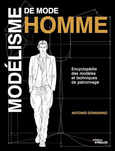 Modélisme de mode homme: Encyclopédie des modèles et techniques de patronnage